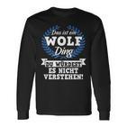 Das Ist Ein Wolf Ding Du Würdest Es Nicht Understand Langarmshirts