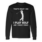 Das Ist Es Was Ich Golf Spiele Und Ichergiss Dinge Langarmshirts