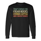 Das Ist Was Ich Mache Ich Lese Büches Ich Trinke Kaffee Ich Weiß Dinge S Langarmshirts