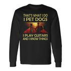 Das Ist Was Ich Mache Ich Pet Dogs Ich Spielen Gitarren Und Ich Weiß Dinge Langarmshirts