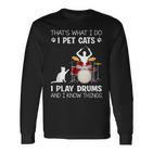 Das Ist Was Ich Tue Ich Pet Cats Ich Spiele Schlagzeug Ich Weiß Dinge Langarmshirts