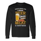 Das Ist Was Ich Tue Ich Trinke Bier Rauch Etwas Fleisch Ich Weiß Dinge Langarmshirts