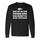 Das Ist So Ein Fischer Ding Das Musst Du Nicht Langarmshirts