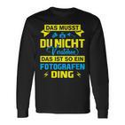 Das Ist So Ein Fotografen Ding Das Ist So Ein Photographer S Langarmshirts