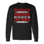 Das Ist So Ein Lkw Driver Ding Das Musst Du Nichterstand Langarmshirts