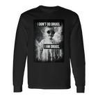 I Don't Do Drugs I Am Drugs Langarmshirts