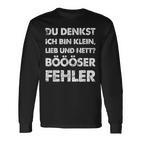 Du Denkst Ich Bin Klein Lieb Und Nett Böööser Fehl German Langarmshirts