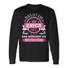 Erica Name Name Name Day Das Ist Ein Erica Ding Langarmshirts