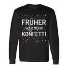 Früher War Mehr Konfetti Carnival Langarmshirts