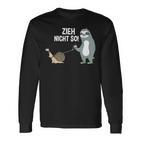 Zieh Nicht So Langarmshirts