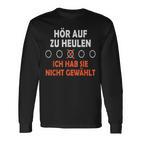 Hör Auf Zu Heulen Ich Hab Sie Nicht Gewählt Lustiges Spruch Langarmshirts