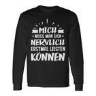 Humour Mich Muss Man Sich Nervlich Erstmal Leisten Kann German Langu Langarmshirts