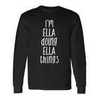 Ich Bin Ella Und Mache Ella-Dinge Mein Name Ist Ella German Langarmshirts