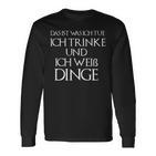 Ich Drinke Und Ich Weiß Dinge Das Ist Was Ich Tue Langarmshirts