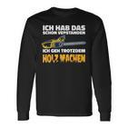 Ich Geh Trotzdem Holz Machen Ich Geh Trotzdem Holz Machen Langarmshirts