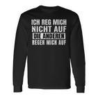 Ich Reg Mich Nicht Auf Die Anderen Regen Mich Auf Says Langarmshirts