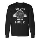 Ich Und Mein Holz Feuerholz Holzfäller Wald Ich Und Mein Holz Langarmshirts