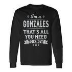 I'm A Gonzales That's All You Need To Know Nachname Nachname Langarmshirts