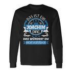 Joachim Name First Name Day Das Ist Ein Joachim Ding Langarmshirts