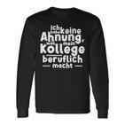 Job Ich Habe Keine Ahnung Was Mein Kollege Beitlich Machen Ich S Langarmshirts