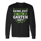 Keine Zeit Der Garten Ruf Keine Zeit Der Garten Ruf S Langarmshirts