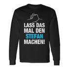 Lass Das Mal Den Stefan Machen First Name Saying Langarmshirts