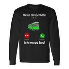 Meine Strassenbahn Ruft An Straßenbahnfahrer My Road Train Calling On Langarmshirts