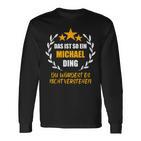 Michael Das Ist So Ein Michael Ding Name First Name Fun S Langarmshirts