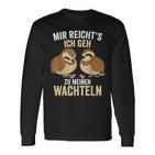 Mir Reichts Ich Geh Zu Meinem Wachteln Züchter German Langarmshirts