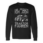 Mir Reichts Ich Gehe Tractor Fahren Langarmshirts