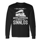 Model Railway Life Ohne Model Railway Sinnlos Railway Langarmshirts