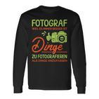 Photographer Weil Es Besser Ist Dinge Zu Fotoieren S Langarmshirts