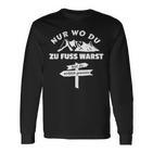 Pilger Nur Wo Du Zu Fuss Bist Du Wirklich Gewesen Langarmshirts