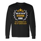 Steffen Das Ist So Ein Steffen Ding Name First Name Fun S Langarmshirts