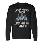 Taube Früher War Ich Normal Jetzt Taubenzucht Langarmshirts