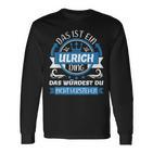 Ulrich Name Name Name Day Das Ist Ein Ulrich Ding Langarmshirts