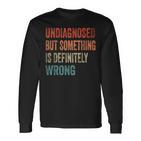 Vintage Undiagnostiziert Aber Etwas Stimmt Definitiv Falsch Retro Langarmshirts