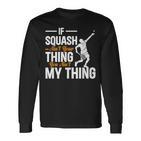 Wenn Squash Nicht Dein Ding Ist Bist Du Nicht Mein Ding Squash Langarmshirts