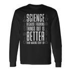 Wissenschaft Weil Es Besser Ist Dinge Zu Erfinden Nerd Langarmshirts