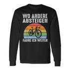 Wo Andere Absteigen Fahre Ich Weiter Fahrrad Biker Langarmshirts