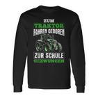 Zum Traktor Fahren Geboren Zur Schule Zum Schule Zwungen S Langarmshirts