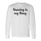 Tanzen Ist Mein Ding Love Dance Ballett Unterricht Langarmshirts