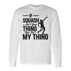 Wenn Squash Nicht Dein Ding Ist Bist Du Nicht Mein Ding Squash Sport Langarmshirts