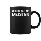 You Can Call Me Meister Meistertestung Tassen