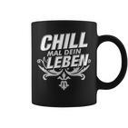 Chill Mal Dein Leben Tassen