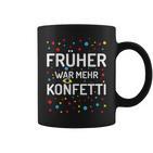 Früher War Mehr Konfetti Carnival Tassen