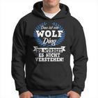 Das Ist Ein Wolf Ding Du Würdest Es Nicht Understand Kapuzenpullover