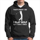 Das Ist Es Was Ich Golf Spiele Und Ichergiss Dinge Kapuzenpullover