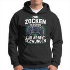 Gamer Zocker Zum Zocken Geboren Zur Arbeit Gezwungen Kapuzenpullover