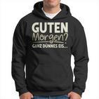 Guten Morgen Ganz Dünnes Eis Sayings Kapuzenpullover